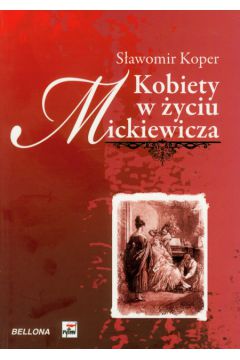 Kobiety w yciu Mickiewicza - Sawomir Koper