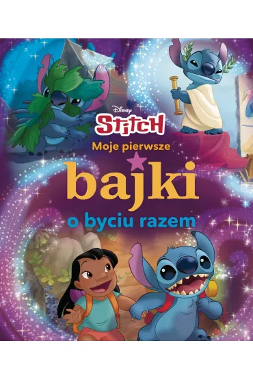 Moje pierwsze bajki o byciu razem. Disney Stitch - Ilona  Siwak