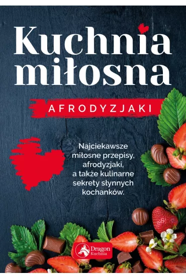 Kuchnia mi�osna. Afrodyzjaki - Iwona Czarkowska