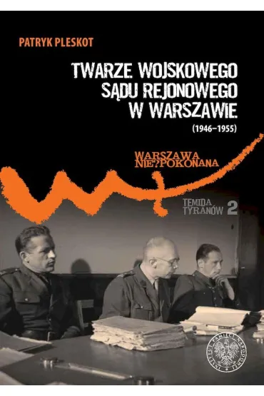 Twarze Wojskowego S�du Rejonowego w Warszawie (1946-1955) - Patryk Pleskot