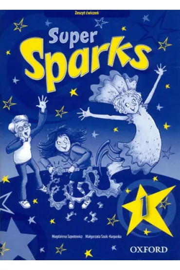 Super Sparks 1. Zeszyt �wicze�. Szko�a podstawowa - Magdalena Szpotowicz, Ma�gorzata Szulc-Kurpaska