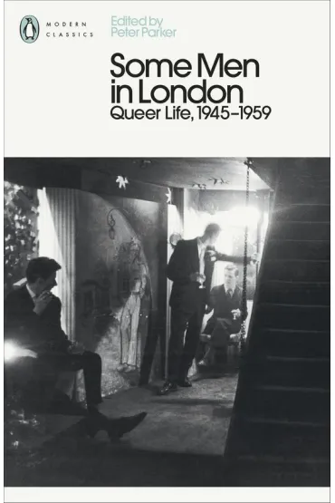 Some Men In London: Queer Life, 1945-1959 - Peter Parker