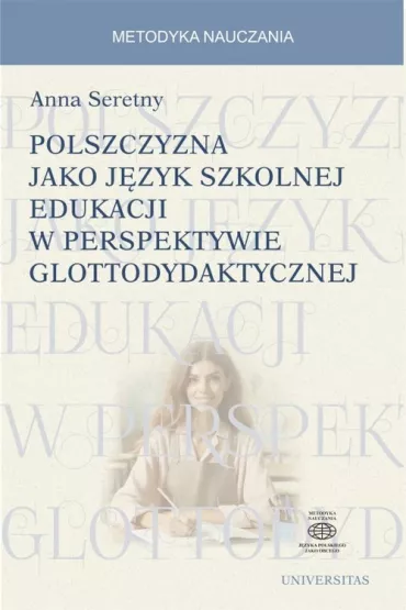 Polszczyzna jako j�zyk szkolnej edukacji w perspektywie glottodydaktycznej - Anna Seretny