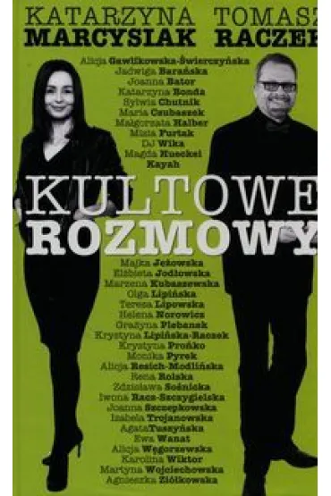 Kultowe rozmowy. Kobiety znane i niespodziewane - Tomasz Raczek, Katarzyna Marcysiak