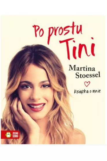 Po prostu Tini Stoessel Martina.Ksi��ka o mnie. - Martina Stoessel