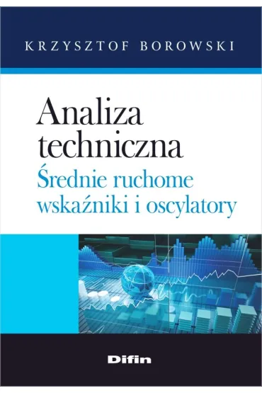 Analiza techniczna. �rednie ruchome, wska�niki i oscylatory - Krzysztof Borowski