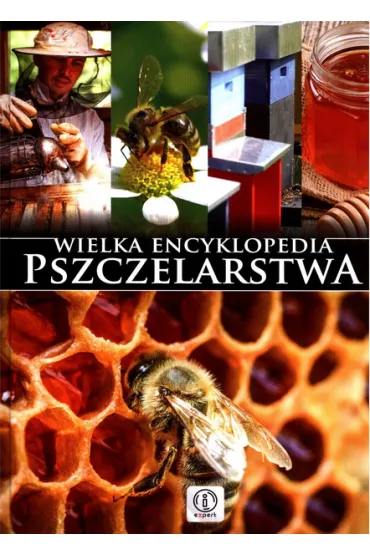 Wielka encyklopedia pszczelarstwa - Lidia Moro�-Morawska, Mateusz Morawski