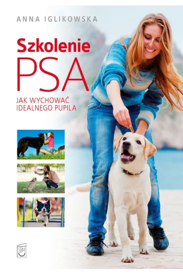 Szkolenie psa. Jak wychowa� idealnego pupila - Anna  Iglikowska