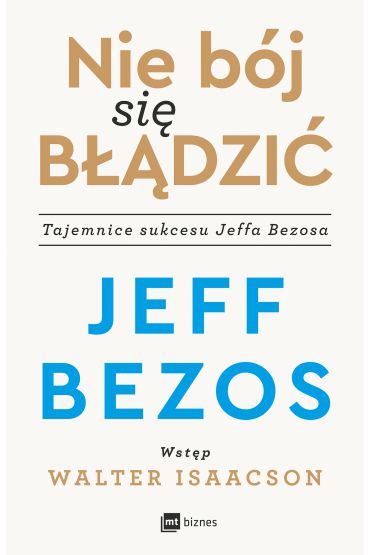 Nie bój się błądzić. Tajemnice sukcesu Jeffa Bezosa