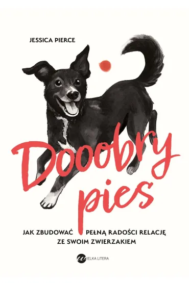 Dooobry pies. Jak zbudowa� pe�n� rado�ci relacj� ze swoim zwierzakiem - Jessica Pierce