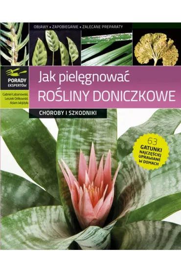 Jak piel�gnowa� ro�liny doniczkowe - choroby i szkodniki - Adam Wojdy�a, Gabriel �abanowski, Leszek Orlikowski