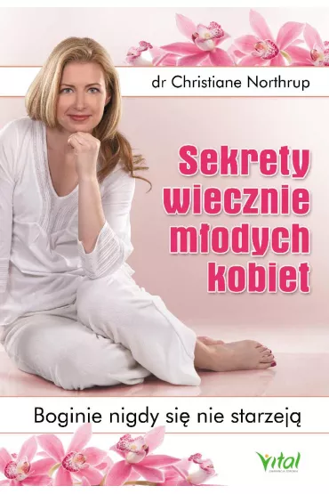 Sekrety wiecznie m�odych kobiet boginie nigdy si� nie starzej� - Christiane Northrup