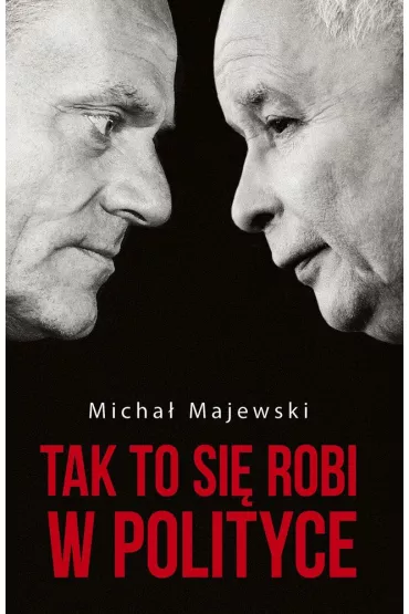 Tak to si� robi w polityce * * - Micha� Majewski