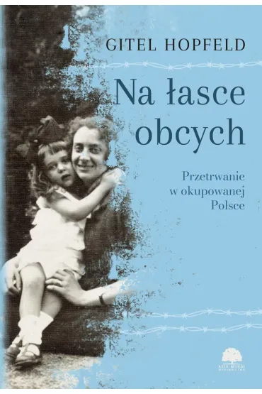 Na �asce obcych. Przetrwanie w okupowanej Polsce - Gitel Hopfeld