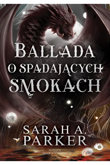 Ballada o spadaj�cych smokach. Spadaj�ce ksi�yce. Tom 2 - Sarah A. Parker
