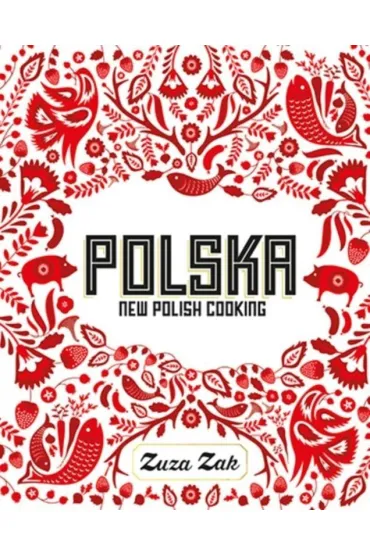 Polska: New Polish Cooking - Zak Zuza