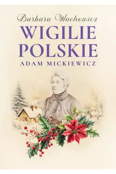 Wigilie Polskie Adama Mickiewicza - Barbara Wachowicz