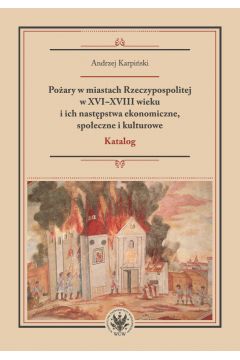 eBook Poary w miastach Rzeczypospolitej w XVI-XVIII wieku i ich nastpstwa ekonomiczne, spoeczne i kulturowe (katalog) pdf mobi epub
