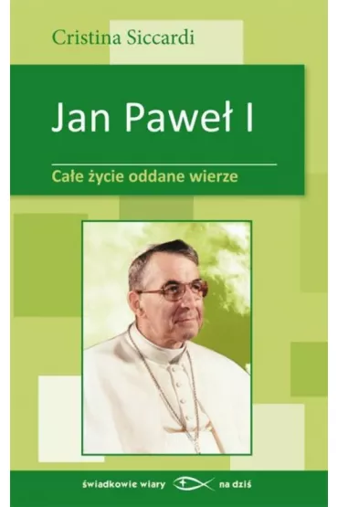 Jan Pawe� I. Ca�e �ycie oddane wierze - Siccardi Cristina