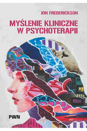 My�lenie kliniczne w psychoterapii. Czym jest, czemu s�u�y oraz dlaczego i jak go nauczamy - Lidia Cierpia�kowska, Jon Frederickson