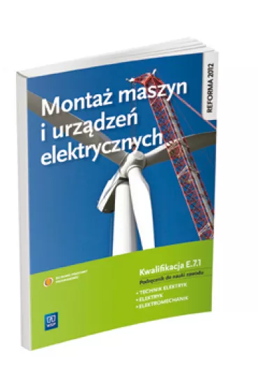 Monta� maszyn i urz�dze� elektrycznych. Kwalifikacja E.7.1 Podr�cznik do nauki zawodu technik elektryk, elektryk i elektromechanik. Szko�y ponadgimnazjalne - Artur Bielawski, Wac�aw Ku�ma