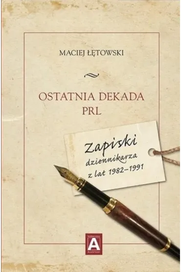 Ostatnia dekada PRL. Zapiski dziennikarza z... - Maciej ��towski