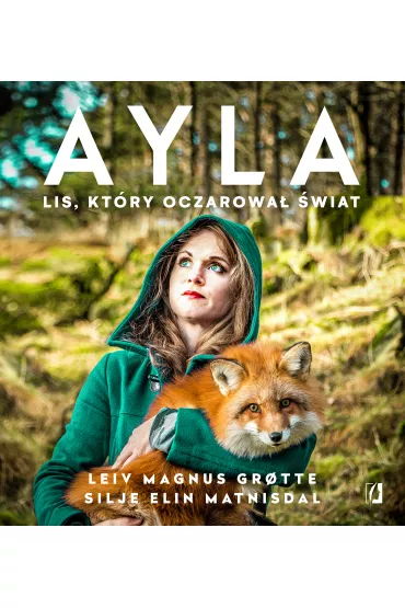 Ayla. Lis, kt�ry oczarowa� �wiat - Silje Elin Matnisdal, Leiv Magnus Grotte