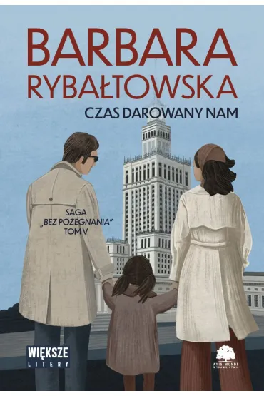 Czas darowany nam. Saga Bez po�egnania. Tom 5 (Du�e Litery) - Barbara Ryba�towska