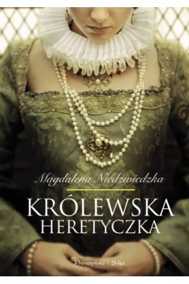 Kr�lewska heretyczka - Magdalena Nied�wiedzka