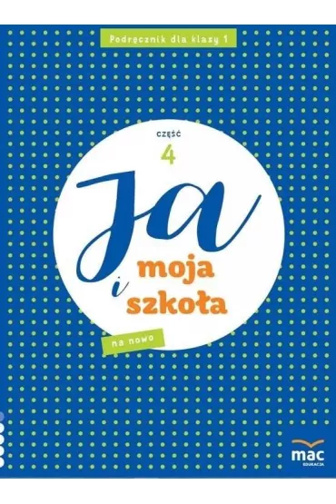 Ja i moja szko�a na nowo. Podr�cznik. Klasa 1. Cz�� 4 - Jolanta Faliszewska, Gra�yna Lech