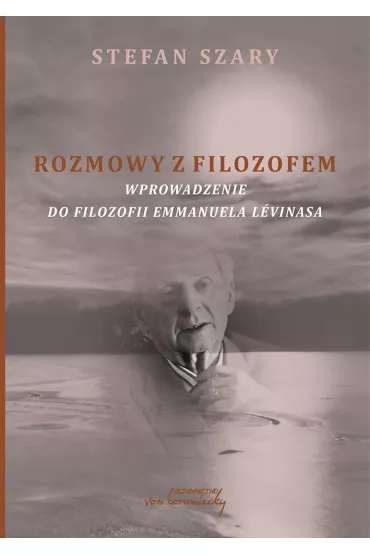 Rozmowy z filozofem. Wprowadzenie do filozofii Emmanuela L�vinasa - Stefan Szary