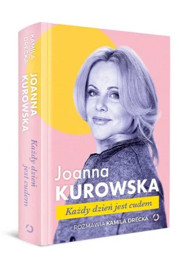 Ka�dy dzie� jest cudem - Joanna Kurowska, Kamila Drecka