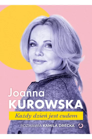 Kady dzie jest cudem - Joanna Kurowska, Kamila Drecka