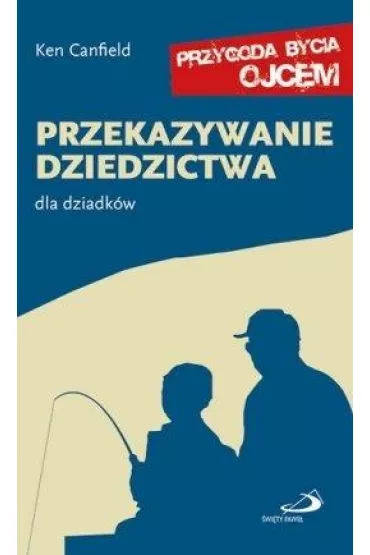 Przekazywanie dziedzictwa. Dla dziadk�w - Ken Canfield