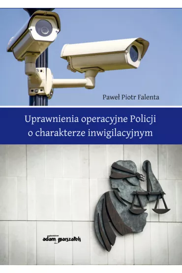 Uprawnienia operacyjne Policji o charakterze inwigilacyjnym - Pawe� Piotr  Falenta