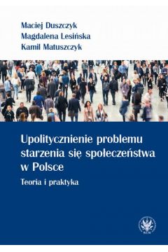 eBook Upolitycznienie problemu starzenia si spoeczestwa w Polsce pdf mobi epub