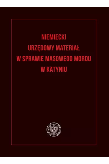 Niemiecki urz�dowy materia� w sprawie masowego mordu w Katyniu - Adam Bosiacki