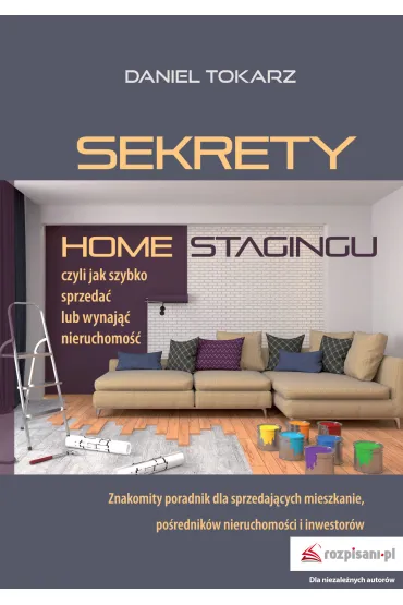 Sekrety home stagingu. Czyli jak szybko sprzeda�.. - Daniel Tokarz