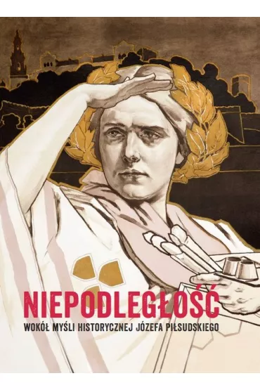 Niepodleg�o��. Wok� my�li historycznej J�zefa P. - Wac�awa Milewska
