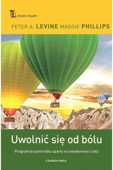 Uwolni� si� od b�lu. Program leczenia b�lu oparty na �wiadomo�ci cia�a - Peter Levine, Maggie Phillips