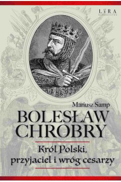 eBook Bolesaw Chrobry. Krl Polski, przyjaciel i wrg cesarzy mobi epub