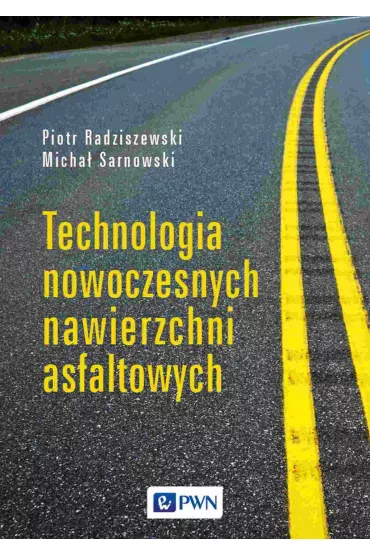 Technologia nowoczesnych nawierzchni asfaltowych - Micha� Sarnowski, Piotr Radziszewski