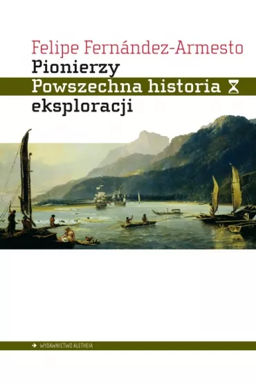 Pionierzy. Powszechna historia eksploracji - Felipe Fernndez-Armesto