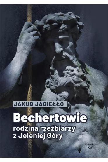 Bechertowie. Rodzina rze�biarzy z Jeleniej G�ry - Jakub Jagie��o