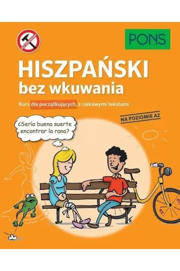 Hiszpa�ski bez wkuwania PONS. Kurs dla pocz�tkuj�cych z ciekawymi opowiadaniami Poziom A2 2 wydanie