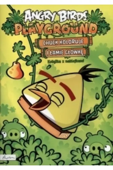 Angry Birds. Playground. Chuck koloruje i �amie g��wk�. Ksi��ka z naklejkami * *
