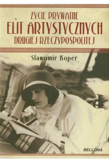�ycie prywatne elit artystycznych Drugiej Rzeczypospolitej - S�awomir Koper