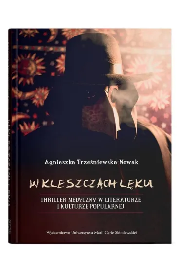 W kleszczach l�ku. Thriller medyczny w literaturze i kulturze popularnej - Agnieszka Trze�niewska-Nowak
