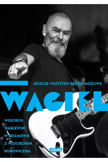 Wagiel. Jeszcze wszystko b�dzie mo�liwe - Wojciech Bonowicz, Wojciech Waglewski
