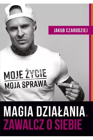 Magia dziaania. Zawalcz o siebie - Jakub  Czarodziej
